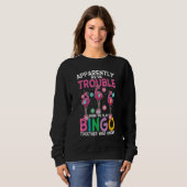 Apparently Were Trouble When We Play Bingo Togethe Sweatshirt (Vorne ganz)