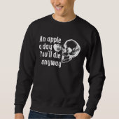 Apple a day Die anyway sarcastic Sweatshirt (Vorderseite)