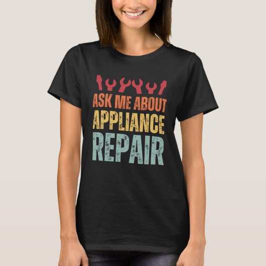 Appliance Technician Ask Me About Appliance Repair T-Shirt (Vorderseite)