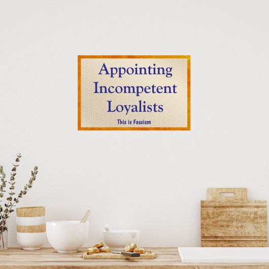 Appointing Incompetent Loyalists Poster (Küche)