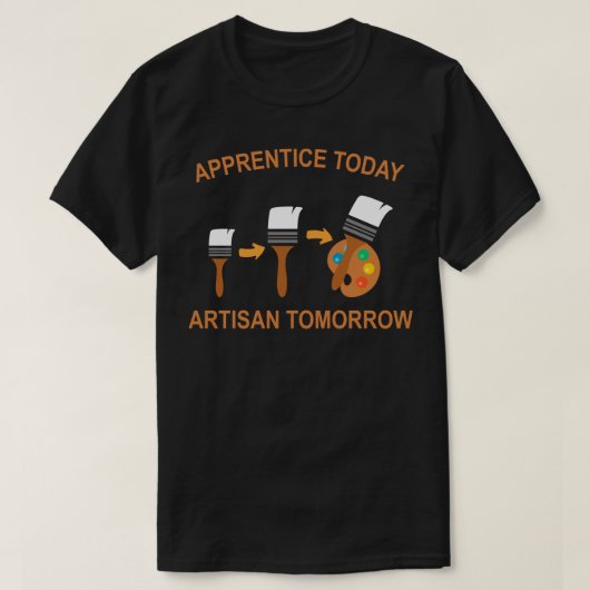 apprentice today artisan tomorrow T-Shirt (Design vorne)