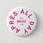 Après All Day Hot Pink Bride Junggeselinnen-Abschi Button (Vorderseite)