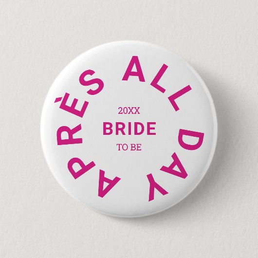 Après All Day Hot Pink Bride Junggeselinnen-Abschi Button (Vorderseite)