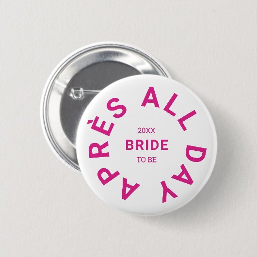 Après All Day Hot Pink Bride Junggeselinnen-Abschi Button (Vorne & Hinten)
