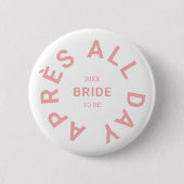Après All Day Pink Bride Junggeselinnen-Abschied Button (Vorderseite)