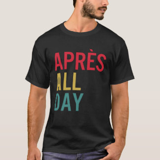 Apres All Day Winter Sports Apres Ski Lover Skiing T-Shirt