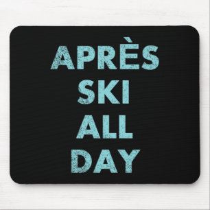 Après Ski den ganzen Tag - Skifahren und Snowboard Mousepad