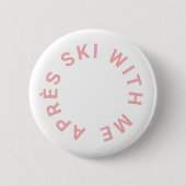 Après Ski mit mir Icy Pink Junggeselinnen-Abschied Button (Vorderseite)