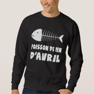 April Fool's Day, Fish's End Of April hoaxes Poiss Sweatshirt