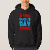 April Fools Day Squad Pranks Quote April Fool's Da Hoodie (Vorderseite)