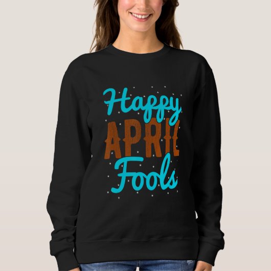 April Fools glücklich April Fool's Day Sweatshirt (Vorderseite)