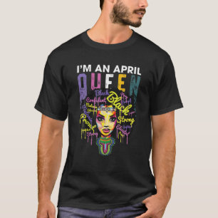 April Geburtstag für Frauen - Ich bin Black Queen  T-Shirt