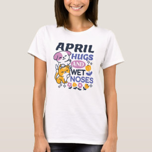 April Hugs und Nassnasen - Niedliche Hunde und Kat T-Shirt