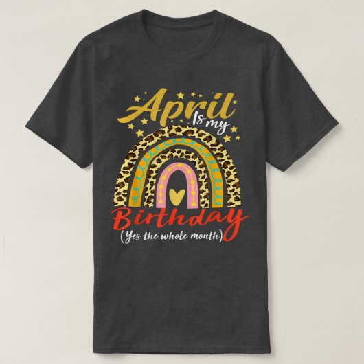 April Is My Birthday Yes The Whole Month April Bda T-Shirt (Design vorne)