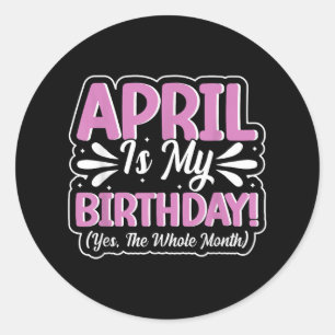 April ist mein Geburtstag Ja der ganze Monat für M Runder Aufkleber