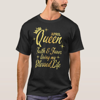 April Queen Faith and Fevor Leben mein gesegnetes  T-Shirt