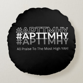 #APTTMHY Alle Lob an die höchste Yah! Rundes Kissen