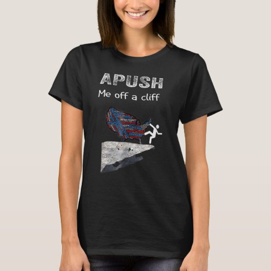 APUSH Me off a cliff AP US History T-Shirt (Vorderseite)