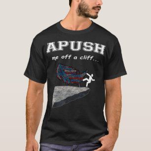 APUSH Me off the cliff Funny AP US History T  T-Shirt