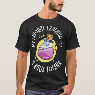 Aqua Tofana Verschwörung Theoretisch Essential Oil T-Shirt