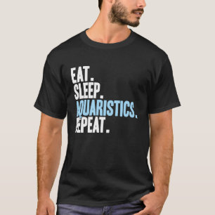 Aquarian Essen Schlafen Aquaristik Aquarium Aquari T-Shirt