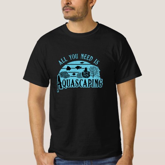 Aquarist alles, was Sie brauchen, ist Aquascaping  T-Shirt (Vorderseite)