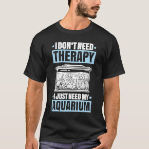 Aquaristik I brauche keine Therapie Fishkeeper Aqu T-Shirt