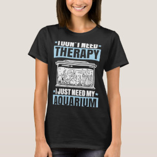 Aquaristik I brauche keine Therapie Fishkeeper Aqu T-Shirt