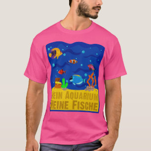 Aquarium Funny Sprichwort T-Shirt