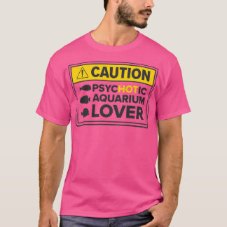 Aquarium Hot Aquarium Lover Vorsicht Fishkeeping C T-Shirt