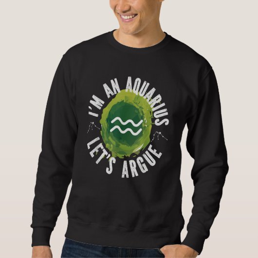 Aquarius Zodiac I'm An Aquarius Let's Argue Sweatshirt (Vorderseite)