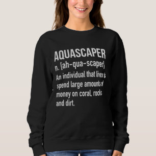 Aquascaper-Zitat für Aquarium und Fischtank Sweatshirt