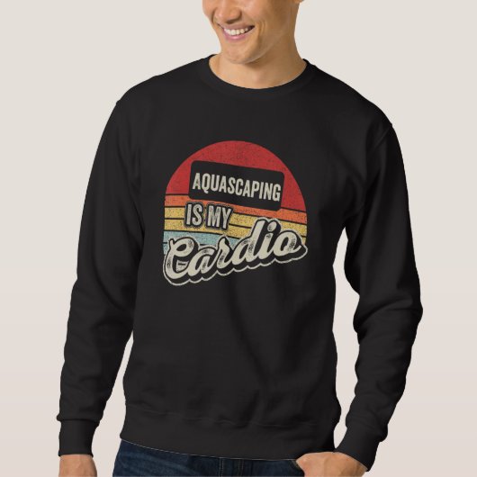 Aquascaping Is My Cardio Retro Aquarium Fishkeepi Sweatshirt (Vorderseite)