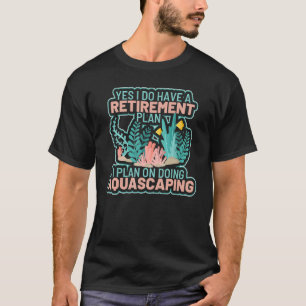 Aquascaping-Rentnerplan Fischzüchter Aquascape T-Shirt