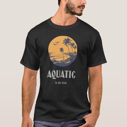 Aquatic La De Dah Funny Aquatic. T-Shirt (Vorderseite)