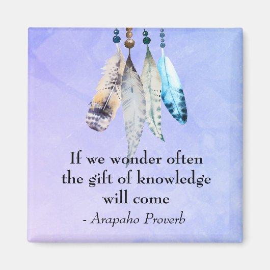 Arapaho Native American Proverb mit Feathers Magnet (Vorne)