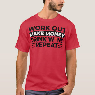 Arbeit an Geld trinken Wein Wiederholung Wein Love T-Shirt
