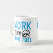 Arbeit aus Zuhause-Kraftstoff Kaffeetasse (Vorderseite Links)
