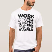 Arbeit bis zum Ende der Welt T-Shirt (Vorderseite)