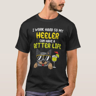 Arbeit Hard Heeler Better Life Funny Cattle Hunde T-Shirt