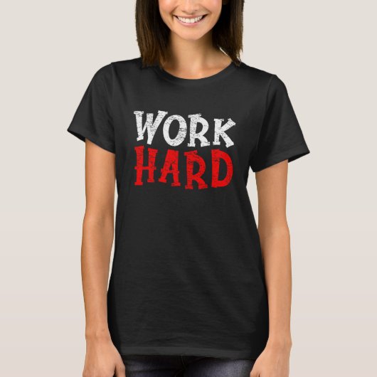 Arbeit hart arbeitende Arbeit T-Shirt (Vorderseite)