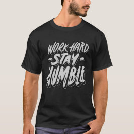 Arbeit hart, Bleibe Humble Men's T - Shirt