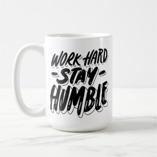 Arbeit hart Bleibe Humble Tasse-Motivierend Coffee Kaffeetasse