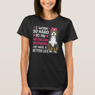 Arbeit hart für Australian Shepherd Dog Owner Grap T-Shirt