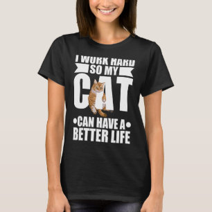 Arbeit hart meine Katze kann ein besseres Leben Ti T-Shirt