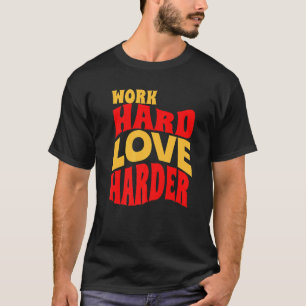Arbeit harte Liebe härter Motivierend Lebensquote T-Shirt