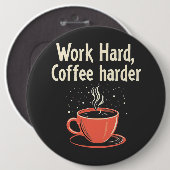 Arbeit harter Kaffee Harder Funny Caffeine Lover Button (Vorne & Hinten)