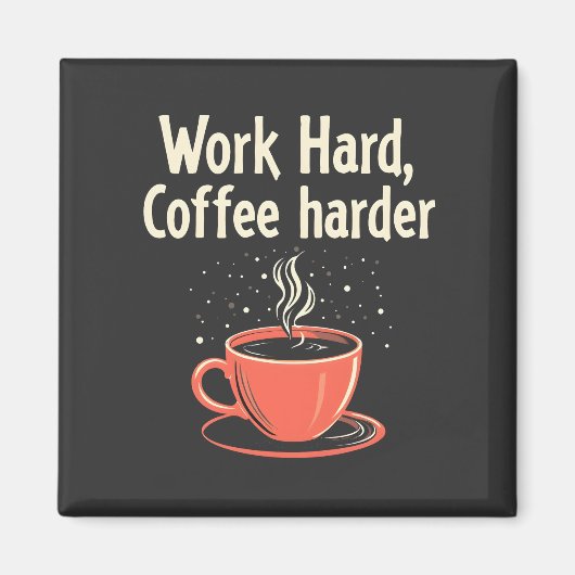 Arbeit harter Kaffee Harder Funny Caffeine Lover Magnet (Vorne)