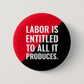 Arbeit hat Anspruch auf alles, was sie produziert Button (Vorderseite)