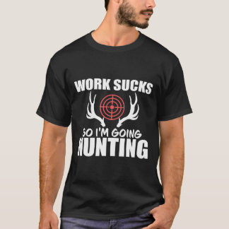 Arbeit ist ätzend, deshalb gehe ich jagen für Deer T-Shirt